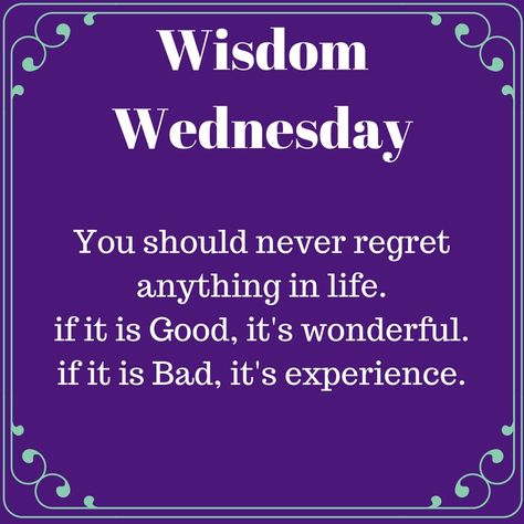 http://bit.ly/2kLvOLF #Wisdom #Wednesday You should never regret anything in life. if it is Good, it's wonderful. if it is Bad, it's experience. Wednesday Wisdom Quotes Inspirational, Wednesday Motivation Inspiration Wisdom, Wisdom Wednesday Quotes Inspirational, Wednesday Motivation Quotes Positivity, Winning Wednesday Quotes, Wellness Wednesday Quotes Inspirational, Wednesday Motivation Funny, Wellness Wednesday Quotes Motivation, Wisdom Wednesday Quotes