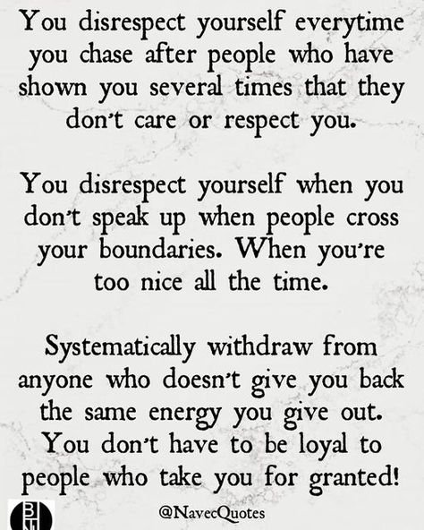 Boundaries And Respect Quotes, Respect For Yourself Quotes, Being Treated Well Quotes, When People Disrespect You Quotes, When You Mean Nothing Quotes, Don't Put Yourself Down Quotes, When They Disrespect You, Doing For Others That Dont Do For You, Whats Right For You Quotes