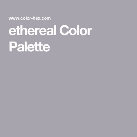 ethereal Color Palette Ethereal Color Palette, Hex Color Palette, Hex Colors, Popular Colors, Ethereal Art, Color Wheel, Color Names, Color Palette, Created By