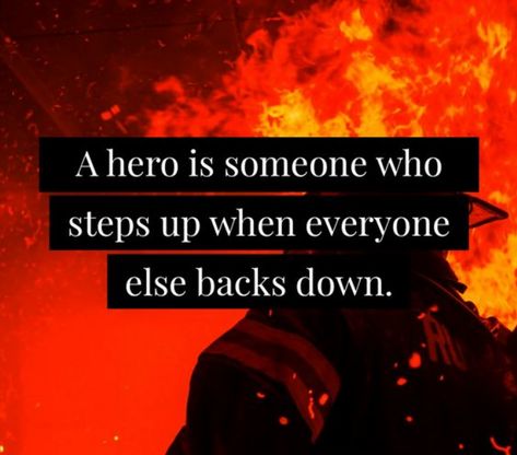 A hero is someone who steps up when everyone else backs down #firstresponders #frontlineworkers#frontlineworkers Courage Wallpaper, Firefighter Sayings, Volunteer Firefighter Quotes, Firefighter Quotes Motivation, Firemen Quotes, Fire Prevention Month, Firefighter Funny, Ems Quotes, Emt Firefighter