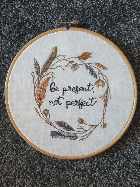 Embroidery Quotes, Quote Embroidery, Hoop Art Wall, Stitch Pictures, Pola Sulam, Hand Embroidery Art, Be Present, Hand Embroidery Stitches, Embroidery Hoop Art