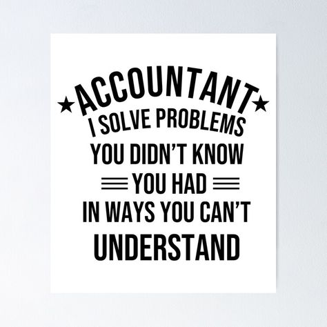 Get my art printed on awesome products. Support me at Redbubble #RBandME: https://www.redbubble.com/i/poster/Funny-accountant-quote-Humorous-Accountant-Problem-Solving-Joke-by-Unitepeople/159230905.LVTDI?asc=u Chartered Accountant Quotes, Accounting Classroom Decor, Funny Accounting Quotes, Accounting Jokes, Accountability Quotes, Accountant Gifts, Problem Solving, Sale Poster, Accounting