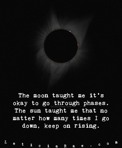 The moon taught me it's okay to go through phases.  The sun taught me that no matter how many times I go down, keep on rising.  🌘  #LeticiaRae #FindingTheSilverLining #FTSL #highvibrations #beliefscreate #positivityiskey #positivevibesmatter #inspireandbeinspired #dailyaffirmation #raiseyourvibration #quote #quotestoinspire The Moon Taught Me, Moon And Sun Quotes, Moon Lessons, Moon And Star Quotes, Sun Quotes, Moon Quotes, Star Quotes, It's Okay, Sun And Moon