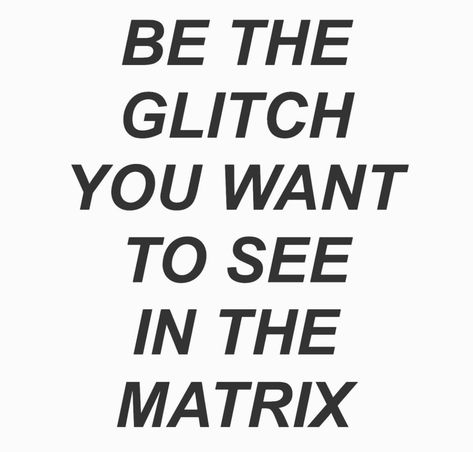 matrix glitch Neo universe mind brain Awaken Quotes, Matrix Quotes, Goat Quote, The Glitch, Glitch In The Matrix, Man Up Quotes, Life Quotes Love, The Matrix, Aesthetic Words