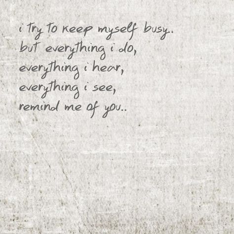 i try to keep myself busy.. but everything i do, everything i hear, everything i see, remind me of you.. Everything Reminds Me Of You, How I See Myself, Ice Spice, I Try, Do Everything, Real Quotes, Love You More, Wise Words, Love You