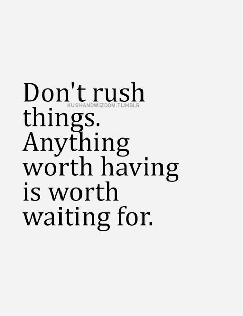 Don't rush it Dont Rush Quotes, Rush Quotes, Dont Rush, Vibrate Higher, Inspirational Quotes Pictures, This Is Us Quotes, Lyric Quotes, Picture Quotes, True Quotes