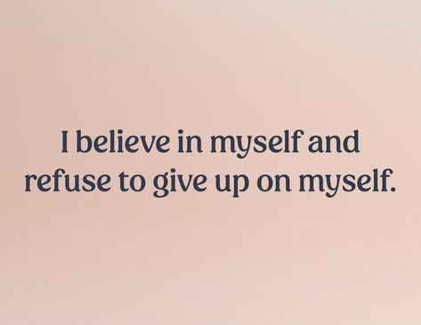 Text reads, “I believe in myself and refuse to give up on myself.” Feminine Era, I Believe In Myself, Studio Vibes, Believe In Myself, 2024 Goals, Vision Board Affirmations, I Believe In Me, Spiritual Messages, Aesthetic Vibes