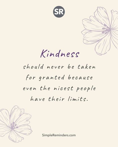 Kindness For Granted Quotes, Kindness For Weakness Quotes, Kind People Quotes, Taken For Granted Quotes, Good People Quotes, Limit Quotes, Kind Heart Quotes, Stranger Quotes, Granted Quotes