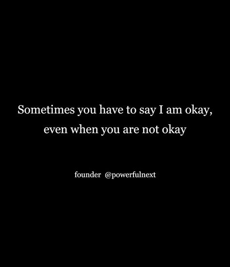 I’ll Be Okay Just Not Today Quotes, Am I Okay Quotes, Am I Okay?, You Okay?, Are You Okay Quotes, I Am Okay Quotes, I Am Not Okay Quotes, Im Okay Quotes, Dark Reality