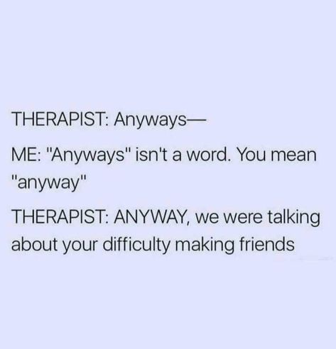 Therapist Quotes, Therapist Humor, Therapy Humor, Clean Humor, Crazy Funny Memes, A Word, Making Friends, Bones Funny, Funny Jokes