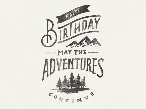 happy birthday may the adventures continue | #lettering and design by Zachary Smith Mens Birthday Greetings, Birthday Cards For Guys Funny, Happy Birthday Nature Lover, Happy Birthday Outdoors, Adventure Birthday Quotes, Artist Birthday Wishes, Birthday Wishes Guy, Mountain Birthday Cards, Happy Birthday Hiking