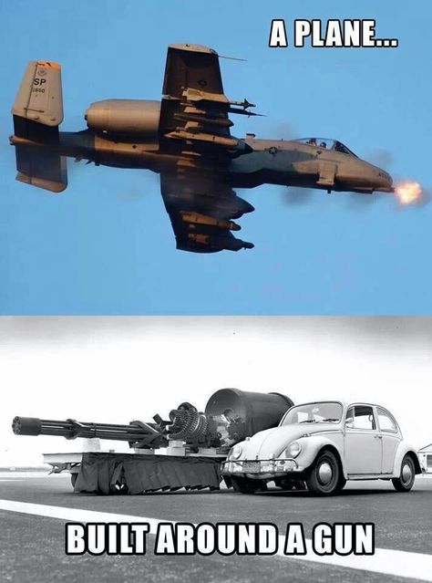 Yea...that's pretty much what an A-10 is... Politikai Humor, Wojskowy Humor, A10 Warthog, Military Jokes, Photo Avion, A 10 Warthog, Aviation Humor, Military Memes, Army Humor