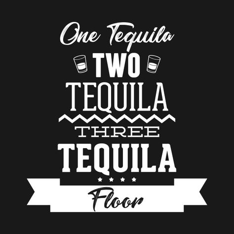 One Tequila Two Tequila Floor, Tequila Sayings, Funny Flasks, Christmas Dining Room Table, Tequila Humor, Hey Bartender, Bachelorette Tshirts, Christmas Dining Room, Beer Pong Tables