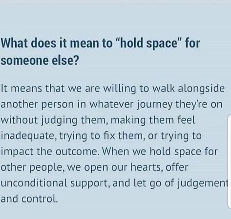 What does it mean to "hold space" for someone else?   Walking with them without impeding or judgmental judging. Hold Space, Holding Space, Feeling Inadequate, Mental And Emotional Health, Emotional Healing, Emotional Intelligence, Emotional Health, Healthy Relationships, The Words