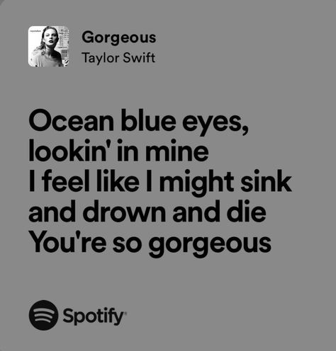 Ocean Blue Eyes Taylor Swift, Gorgeous Taylor Swift Lyrics, Taylor Swift Gorgeous, Gorgeous Lyrics, Gorgeous Taylor Swift, Singer Dr, Taylor Swift Song Lyrics, Tragic Love Stories, Ocean Blue Eyes