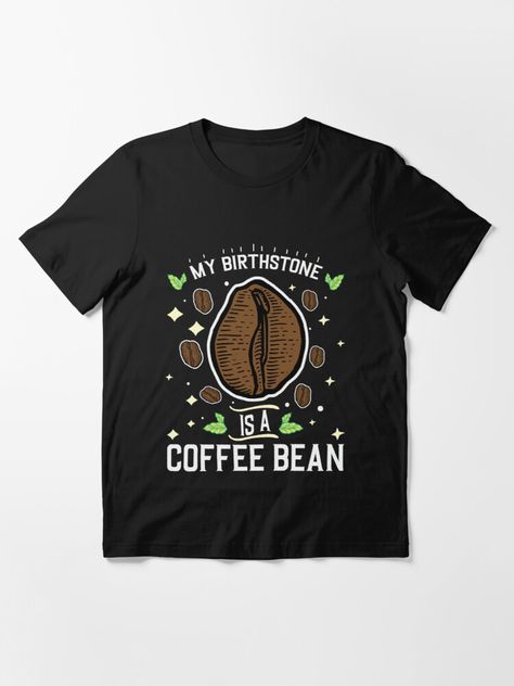 "Funny My Birthstone Is a Coffee Bean Cool Design - Trendy Coffee Quote For Coffee Lovers and Coffee Addicts" T-shirt by princedz | Redbubble Coffee Shirt Ideas, Quote For Coffee, Funny Drinking Shirts, Summer Funny, Diy Shirts, Coffee Tees, Coffee Tshirt, Drinking Shirts, Grandma Gift