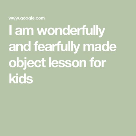 I am wonderfully and fearfully made object lesson for kids Wonderfully And Fearfully Made, Object Lessons, Lessons For Kids, For Kids