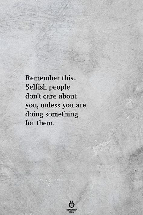 Remember this.. Selfish people don't care about you, unless you are doing something for them.  . . . . . . #relationship #quote #love #couple #quotes Care About You Quotes, Love Couple Quotes, Selfish People Quotes, Done Trying Quotes, Selfish Quotes, Try Quotes, Selfish People, Matter Quotes, Relationship Quote