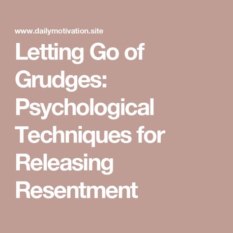 Letting Go of Grudges: Psychological Techniques for Releasing Resentment How To Let Go Of Frustration, Letting Go Of Resentment, How To Let Go Of Resentment, Releasing Resentment, How To Deal With Guilt And Regret, Psychological Techniques, How To Let Go Of Resentment And Anger, Let Go Of Resentment, Letting Go Of Anger