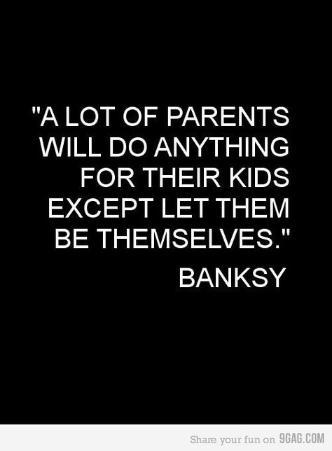 Too true!--"Children are not things to be molded, but people to be unfolded."  My favorite Quote of all times. I lived and raised my girls by this Good Parenting, Parenting Quotes, Banksy, The Words, Great Quotes, True Quotes, Inspire Me, Words Quotes, Wise Words