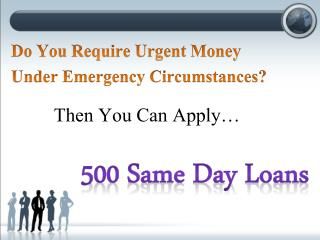 500 Same Day Loans To Overcome Untimely Monetary Expenses Same Day Loans, Easy Loans, Quick Loans, Make Quick Money, Loan Company, Online Loans, Good Credit Score, Get A Loan, Cash Loans