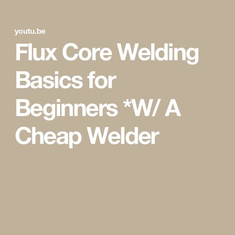 Flux Core Welding Basics for Beginners *W/ A Cheap Welder Welding For Beginners, Flux Core Welding, Arc Welding, Brazing, Welding Projects, Yard Art, Tips And Tricks, Yard, The Creator