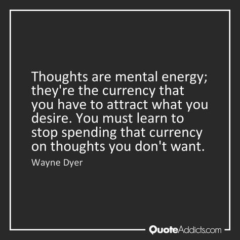 Wayne Dryer, Wayne Dyer Quotes, Spiritual Mentor, Dr Wayne Dyer, Mental Energy, Quotes About Everything, Deepak Chopra, Wayne Dyer, Quotes And Notes