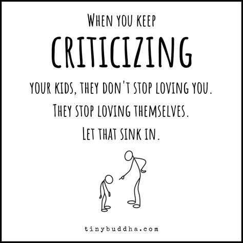 When you keep criticizing your kids, they don't stop loving you. They stop loving themselves.⠀ Citation Parents, Uppfostra Barn, Tiny Buddha, Conscious Parenting, Smart Parenting, Loving You, Parenting Skills, Gentle Parenting, Memes Humor