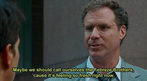 Maybe we should call ourselves the Febreze brothers 'cause it's feeling so fresh right now. #TheOtherGuys #FunnyMovieLines  #MarkWahlberg #WillFerrell Best Movie Quotes, The Other Guys, Movie Lines, Tv Quotes, Men Quotes, Funny Movies, Silver Screen, Great Movies, Movie Scenes