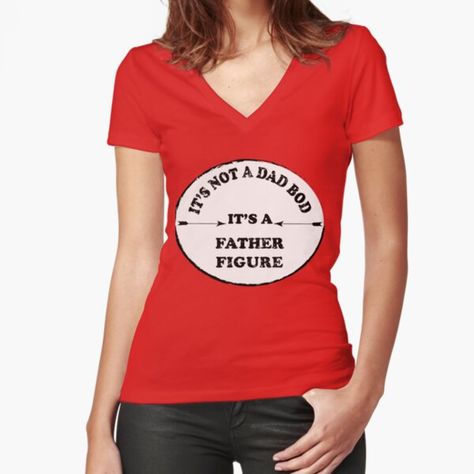 "It's Not A Dad Bod I'ts A Father Figure " by hierro-dct | Redbubble Red Fits, Dad Bod, Father Figure, Red Tshirt, Dr Seuss, Jersey T Shirt, Workout Tops, Fitness Models, V Neck T Shirt