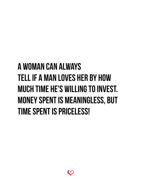 A WOMAN can always tell if a MAN LOVES HER by how much TIME he's WILLING to invest. MONEY spent is MEANINGLESS, but TIME spent is PRICELESS! . . . #relationship #quote #love #couple #quotes Make Time Quotes Relationships Couple, Quotes On Money Relationships, Quotes About Money And Relationship, Invest In Your Relationship Quotes, Invest In Relationship Quotes, Relationship And Money Quotes, Investing In Relationships Quotes, Time Will Tell Quotes Relationships, Bad Timing Quotes Relationships