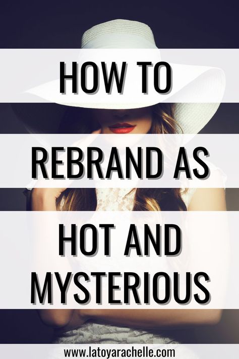 Pinterest pin featuring the text 'How to Rebrand as Hot and Mysterious' overlaid on an image of a woman wearing a wide-brimmed white hat that partially conceals her face, emphasizing her red lips and creating a mysterious, glamorous vibe. The website URL 'www.latoyarachelle.com' is displayed at the bottom. Mysterious Woman Aesthetic, How To Be Mysterious, How To Be Feminine, Be Mysterious, Be Feminine, Be Silent, Woman Aesthetic, Aura, Beauty Hacks