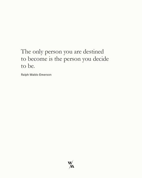 The only person you are destined to become is the person you decide to be. — Ralph Waldo Emerson Quote design for Wolfwood, 2020. The Only Person You Are Destined To Be, Quotes Ralph Waldo Emerson, American Literature Quotes, Ralph Emerson Waldo Quotes, Ralph Waldo Emerson Quotes Inspirational, Ralph Waldo Emerson Quotes Nature, To Be Free Quotes, Self Reliance Quotes, Ralph Waldo Emerson Poems