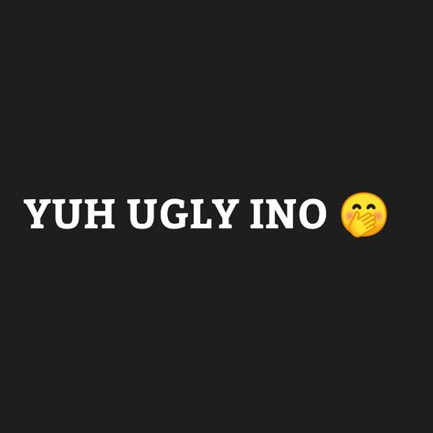 Yuh ugly uno 🤭 enjoy it lol 😂 Baddie Home Screen, Jamaican Wallpaper, Jamaican Sayings, Jamaican Quotes, Home Screen Wallpapers, Fake Fire, Quiet Quotes, Screen Wallpapers, Entertaining Quotes