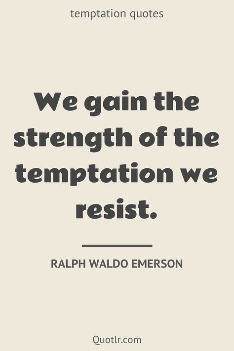 Avoid Temptation Quotes, Resisting Temptation Quotes, Temptation Quotes, The Darkest Temptation, Darkest Temptation, Waldo Emerson Quotes, Resisting Temptation, Resist Temptation, Temptation Of St Anthony