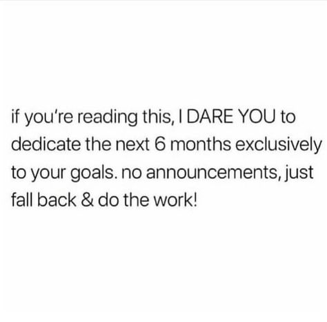 if you're reading this, I DARE YOU to dedicate the next 6 months exclusively to your goals, no announcements, just fall back & do the work! Next 6 Months, Now Quotes, Life Quotes Love, Do The Work, Note To Self, Study Motivation, Pretty Words, Woman Quotes, Positive Affirmations