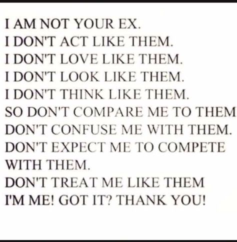 Im Not Like Your Ex Quotes, Comparing Me To Your Ex Quotes, I Am Not Your Ex Quotes, He Talks About His Ex Quotes, Get Ex Back, Negativity Quotes, Compare Quotes, Ex Quotes, Ex Friends