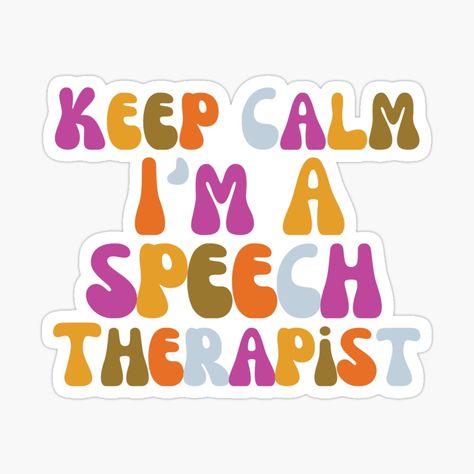 Get my art printed on awesome products. Support me at Redbubble #RBandME: https://www.redbubble.com/i/sticker/Keep-Calm-Speech-Therapist-by-SunfullyYours/119755536.EJUG5?asc=u Speech Therapy Aesthetic, Speech Therapy Logo, Parents Sticker, Therapy Aesthetic, Therapist Logo, Speech Therapist Gift, Phone Widget, Speech Teacher, College Ideas