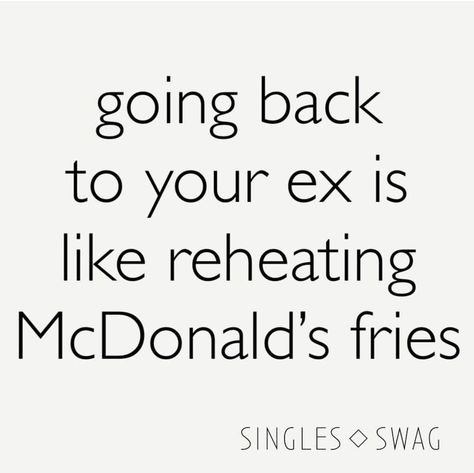 Going back to your ex is like reheating McDonald's fries. Funny Ex Quotes, Ex Quotes Funny, Ex Memes, Mcdonalds Fries, Cyanide And Happiness, Ex Quotes, Fake People Quotes, Quotes For Instagram, Crazy Quotes