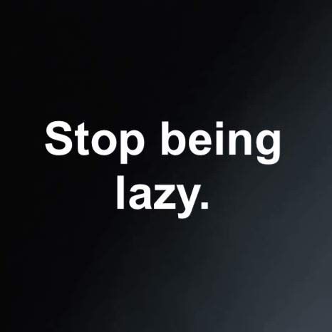 Stop Being Lazy Wallpaper, No Laziness Aesthetic, Dont Be Lazy Quotes, Laziness Quotes Stop Being, No Laziness, Stop Procrastinating Aesthetic, Try Harder Quotes, Get Your Priorities Straight, Gym Mindset