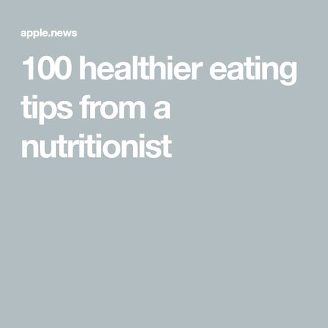 100 healthier eating tips from a nutritionist Food Savory, Healthier Eating, Eating Tips, Healthy Eating Tips, Small Changes, Good Housekeeping, Apple News, Savoury Food, Healthy Eating