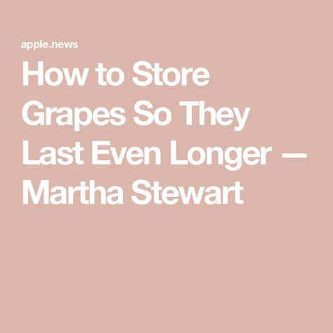 How to Store Grapes So They Last Even Longer — Martha Stewart How To Store Grapes, Diy Mixes, Food Diy, How To Store, Storage Hacks, Martha Stewart, No Cook Meals, Food Storage, Grapes