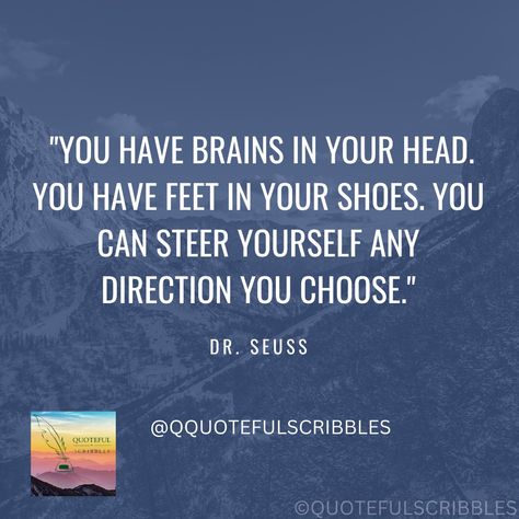 🌟 Dive into the whimsical world of Dr. Seuss and let his words ignite your imagination! 📚 'You have brains in your head and feet in your shoes, you can steer yourself in any direction you choose!' 🚀 Embrace the power of choice and creativity. Share if you're ready to embark on your own adventure! #DrSeuss #Empowerment #CreativeQuotes #Inspiration #ChooseYourPath #QuoteLovers #BookLovers #DreamBig #FollowYourDreams Choose Your Path, Seuss Quotes, Creativity Quotes, Positive Vibes Only, Your Shoes, Dr Seuss, Your Head, You Choose, Dream Big