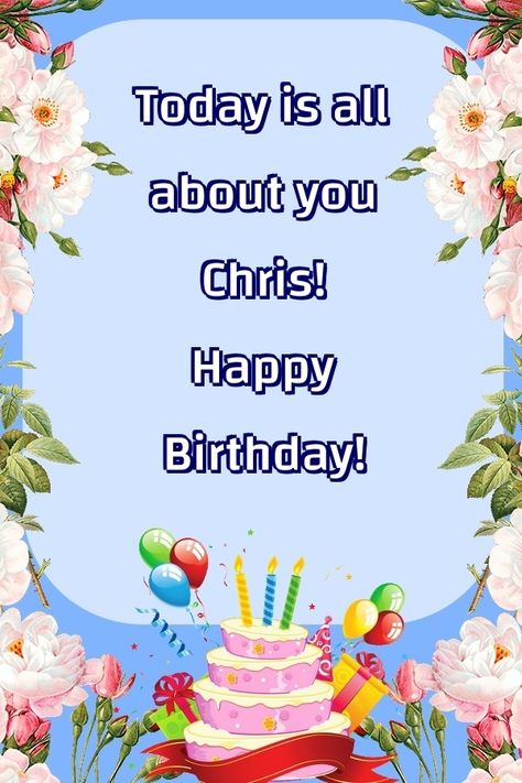 Today is all about you Chris! Happy Birthday! Happy Birthday Kelly, Free Birthday Greetings, Happy Birthday Chris, Birthday Wishes Greeting Cards, Birthday Niece, Happy Birthday Niece, Happy Birthday Flowers, Birthday Wishes Greetings, Free Greeting Cards