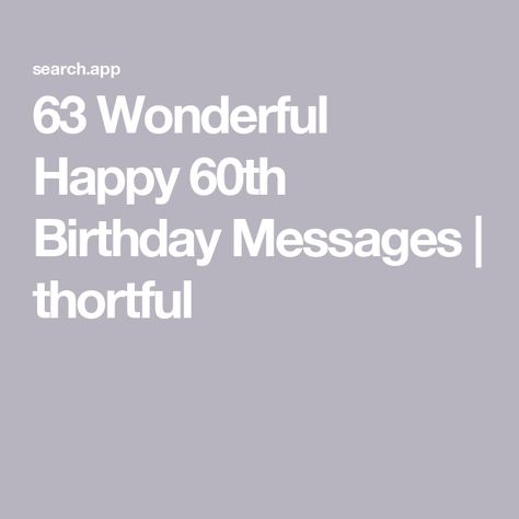 63 Wonderful Happy 60th Birthday Messages | thortful 60th Birthday Quotes Woman, 60th Birthday Wishes For Women, 60th Birthday Poems, 60th Birthday Messages, 60th Birthday Quotes, Birthday Message For Mom, Birthday Wishes For Women, 60th Birthday Card, Birthday Verses