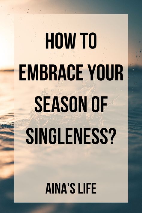 How To Enjoy Single Life, What To Do When Your Single, How To Enjoy Being Single, Embracing Singleness, Embrace Being Single, Enjoy Being Single, Season Of Singleness, God Calling, Dating Myself