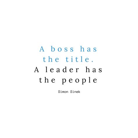 A boss has the title. A leader has the people - Simon Sinek Leader Quotes Inspirational, Good Boss Quotes, Leader And Boss Quotes, Quotes About Leadership, Boss Vs Leader Quotes, Boss Quotes Men, Good Manager Quotes, Leadership Aesthetic, Good Manager Quotes Leadership