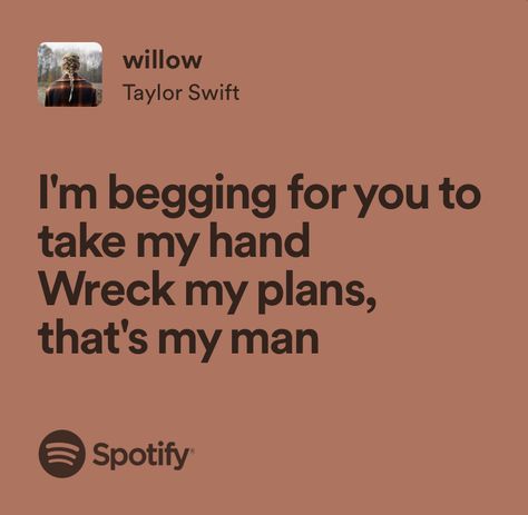 Taylor Swift Song Lyrics Evermore, Forever And Always Taylor Swift Lyrics, Willow Lyrics Taylor Swift, Begin Again Taylor Swift Lyrics, Willow Taylor Swift Aesthetic, Taylor Swift Lyrics Evermore, Willow Lyrics, Song Quotes Taylor Swift, Willow Taylor Swift