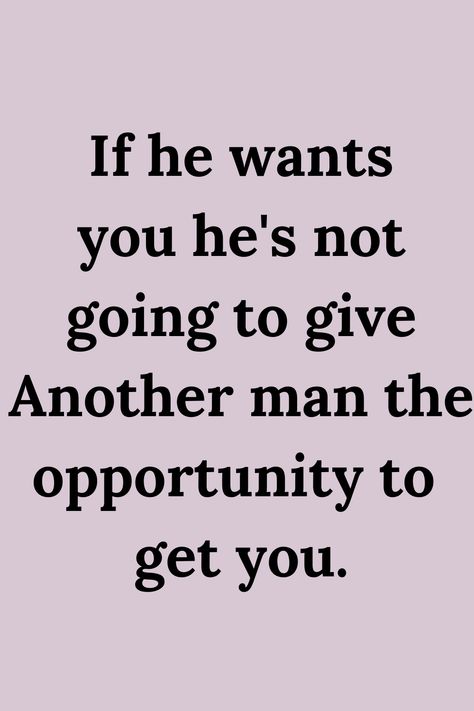 He Found Me Quotes, He’s Never Going To Change, One Man's I'm Not Ready Is Another Man's, Other Men Want Her Quotes, He Wants You Back, How To Get What You Want From A Man, If He Really Wanted To He Would, When You Want Him But He Doesn't Want You, If A Man Wants You Quotes