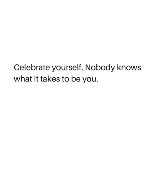 Celebrate yourself. Nobody knows what it takes to be you. Celebrate Yourself, Nobody Knows, What It Takes, It Takes, Aesthetic Food, Take That, Celebrities, Quotes, Quick Saves